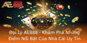 Ai Ly Ae888 Kham Pha Nhung Iem Noi Bat Cua Nha Cai Uy Tin