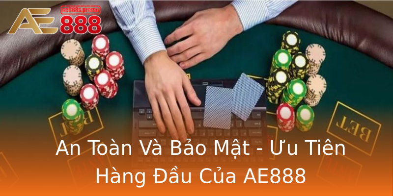 An Toàn Và Bảo Mật - Ưu Tiên Hàng Đầu Của AE888 An Toàn Và Bảo Mật - Ưu Tiên Hàng Đầu Của AE888