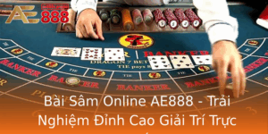 Bai Sam Online Ae888 Trai Nghiem Inh Cao Giai Tri Truc Tuyen
