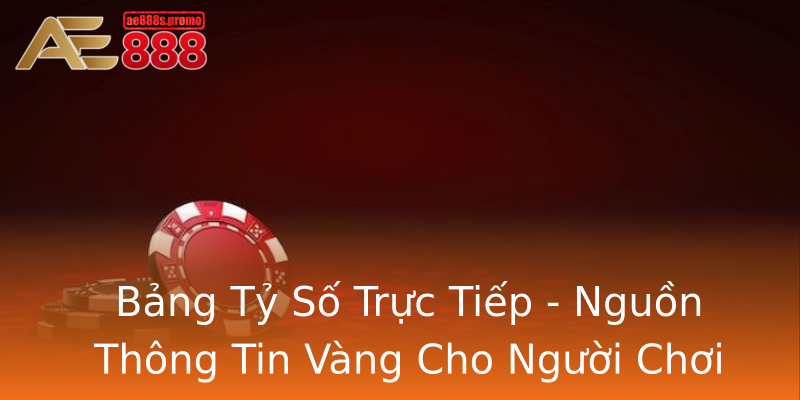 Bảng Tỷ Số Trực Tiếp - Nguồn Thông Tin Vàng Cho Người Chơi Bảng Tỷ Số Trực Tiếp - Nguồn Thông Tin Vàng Cho Người Chơi