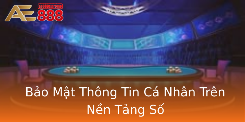 Bảo Mật Thông Tin Cá Nhân Trên Nền Tảng Số Bảo Mật Thông Tin Cá Nhân Trên Nền Tảng Số