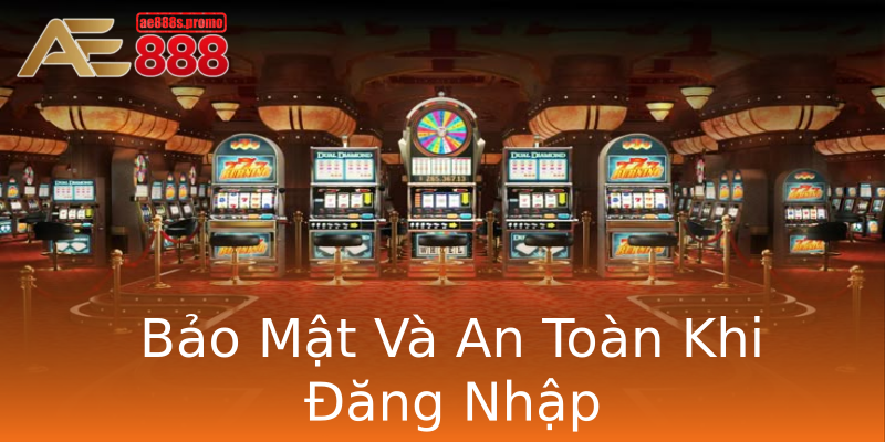 Bảo Mật Và An Toàn Khi Đăng Nhập Bảo Mật Và An Toàn Khi Đăng Nhập