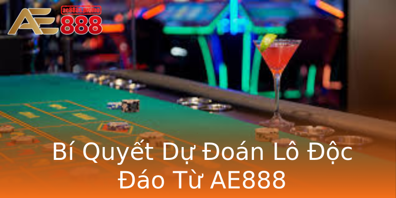 Bí Quyết Dự Đoán Lô Độc Đáo Từ AE888 Bí Quyết Dự Đoán Lô Độc Đáo Từ AE888
