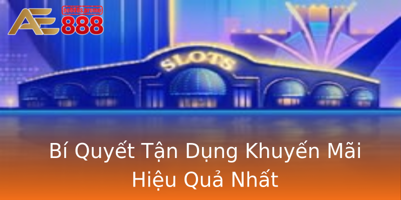 Bí Quyết Tận Dụng Khuyến Mãi Hiệu Quả Nhất Bí Quyết Tận Dụng Khuyến Mãi Hiệu Quả Nhất