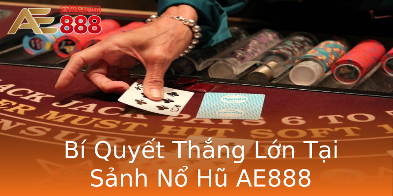 Bí Quyết Thắng Lớn Tại Sảnh Nổ Hũ AE888 Bí Quyết Thắng Lớn Tại Sảnh Nổ Hũ AE888