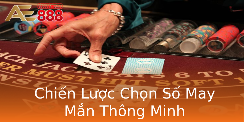Chiến Lược Chọn Số May Mắn Thông Minh Chiến Lược Chọn Số May Mắn Thông Minh