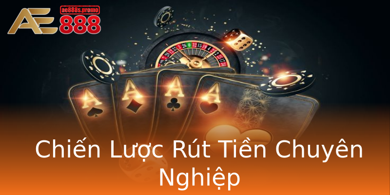 Chiến Lược Rút Tiền Chuyên Nghiệp Chiến Lược Rút Tiền Chuyên Nghiệp