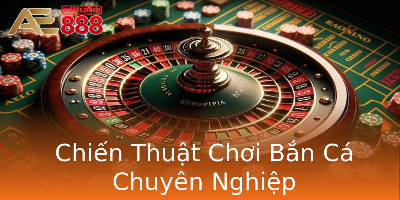 Chiến Thuật Chơi Bắn Cá Chuyên Nghiệp Chiến Thuật Chơi Bắn Cá Chuyên Nghiệp