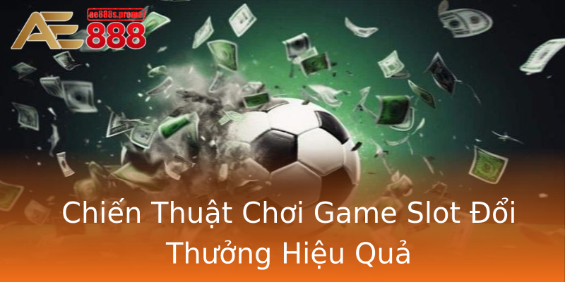 Chiến Thuật Chơi Game Slot Đổi Thưởng Hiệu Quả Chiến Thuật Chơi Game Slot Đổi Thưởng Hiệu Quả