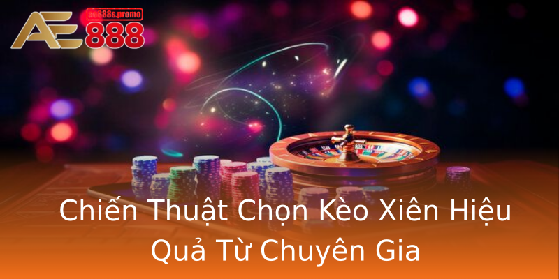 Chiến Thuật Chọn Kèo Xiên Hiệu Quả Từ Chuyên Gia Chiến Thuật Chọn Kèo Xiên Hiệu Quả Từ Chuyên Gia