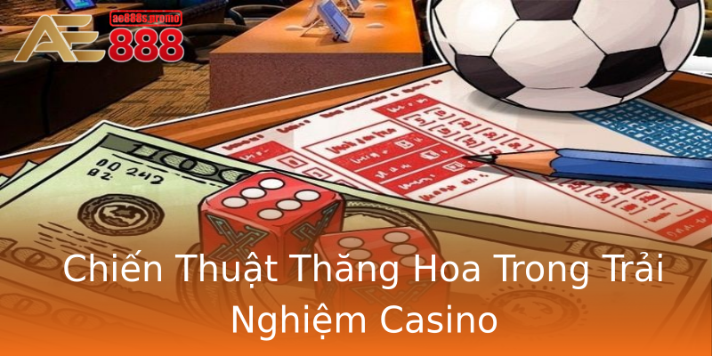 Chiến Thuật Thăng Hoa Trong Trải Nghiệm Casino Chiến Thuật Thăng Hoa Trong Trải Nghiệm Casino