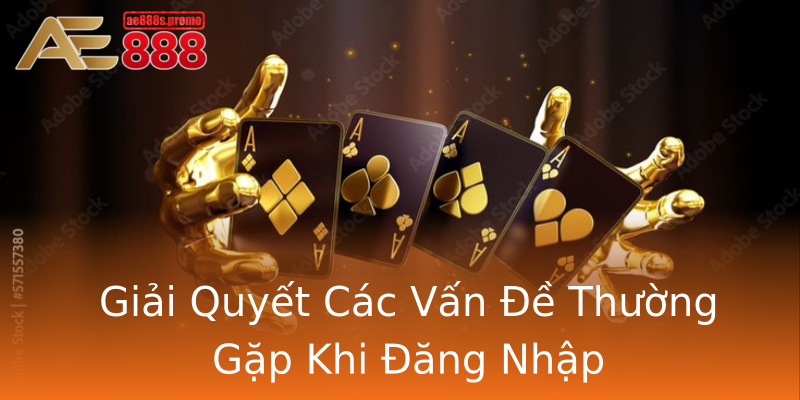 Giải Quyết Các Vấn Đề Thường Gặp Khi Đăng Nhập Giải Quyết Các Vấn Đề Thường Gặp Khi Đăng Nhập