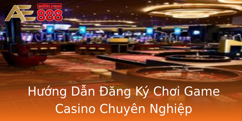 Hướng Dẫn Đăng Ký Chơi Game Casino Chuyên Nghiệp Hướng Dẫn Đăng Ký Chơi Game Casino Chuyên Nghiệp