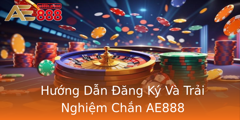 Hướng Dẫn Đăng Ký Và Trải Nghiệm Chắn AE888 Hướng Dẫn Đăng Ký Và Trải Nghiệm Chắn AE888