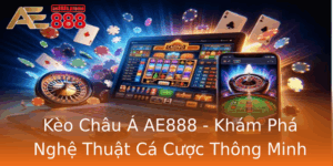 Keo Chau A Ae888 Kham Pha Nghe Thuat Ca Cuoc Thong Minh
