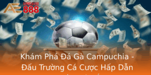 Kham Pha A Ga Campuchia Au Truong Ca Cuoc Hap Dan Nhat Chau A