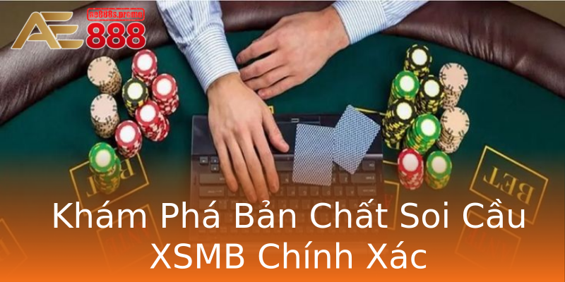 Khám Phá Bản Chất Soi Cầu XSMB Chính Xác Khám Phá Bản Chất Soi Cầu XSMB Chính Xác