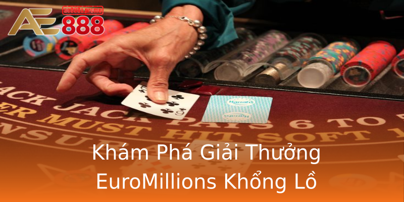 Khám Phá Giải Thưởng EuroMillions Khổng Lồ Khám Phá Giải Thưởng EuroMillions Khổng Lồ