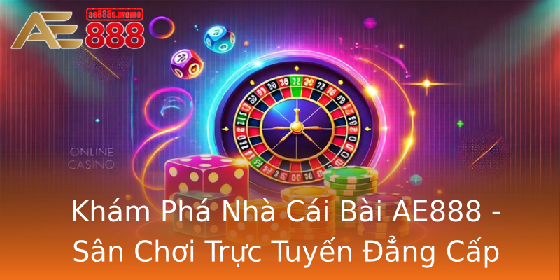 Khám Phá Nhà Cái Bài AE888 - Sân Chơi Trực Tuyến Đẳng Cấp Khám Phá Nhà Cái Bài AE888 - Sân Chơi Trực Tuyến Đẳng Cấp