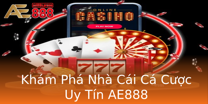 Khám Phá Nhà Cái Cá Cược Uy Tín AE888 Khám Phá Nhà Cái Cá Cược Uy Tín AE888