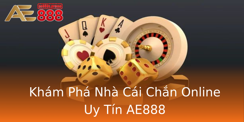 Khám Phá Nhà Cái Chắn Online Uy Tín AE888 Khám Phá Nhà Cái Chắn Online Uy Tín AE888