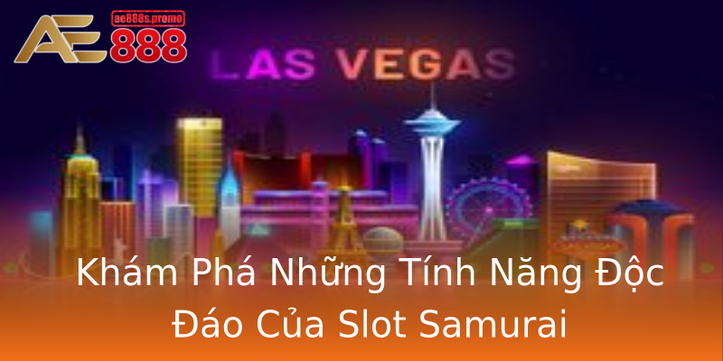 Khám Phá Những Tính Năng Độc Đáo Của Slot Samurai Khám Phá Những Tính Năng Độc Đáo Của Slot Samurai