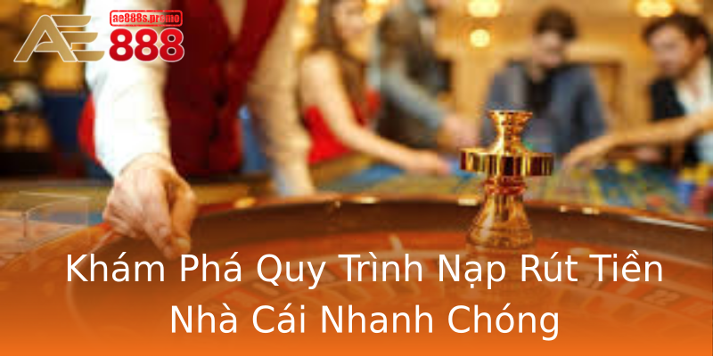 Khám Phá Quy Trình Nạp Rút Tiền Nhà Cái Nhanh Chóng Khám Phá Quy Trình Nạp Rút Tiền Nhà Cái Nhanh Chóng