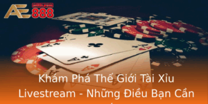 Kham Pha The Gioi Tai Xiu Livestream Nhung Ieu Ban Can Biet