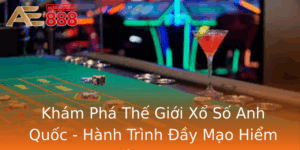 Kham Pha The Gioi Xo So Anh Quoc Hanh Trinh Ay Mao Hiem Tren Ae888