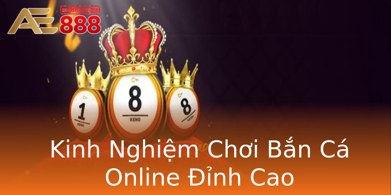 Kinh Nghiệm Chơi Bắn Cá Online Đỉnh Cao Kinh Nghiệm Chơi Bắn Cá Online Đỉnh Cao