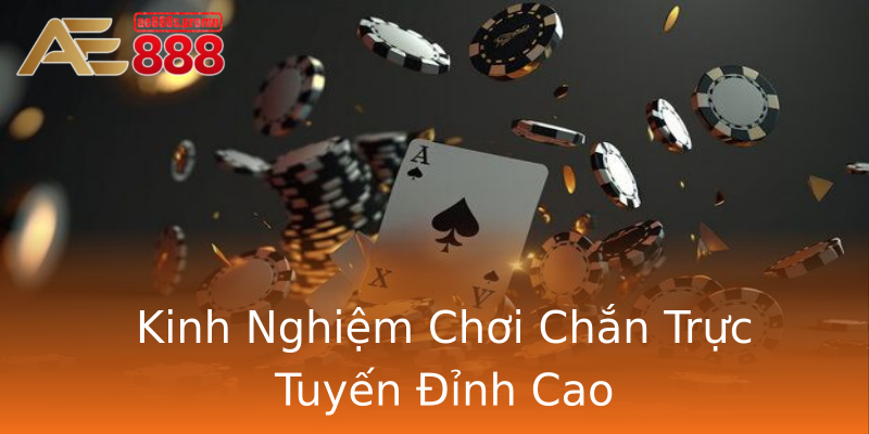Kinh Nghiệm Chơi Chắn Trực Tuyến Đỉnh Cao Kinh Nghiệm Chơi Chắn Trực Tuyến Đỉnh Cao