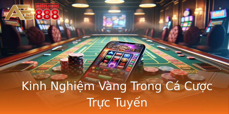Kinh Nghiệm Vàng Trong Cá Cược Trực Tuyến Kinh Nghiệm Vàng Trong Cá Cược Trực Tuyến