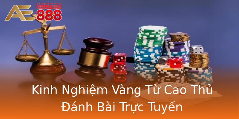 Kinh Nghiệm Vàng Từ Cao Thủ Đánh Bài Trực Tuyến Kinh Nghiệm Vàng Từ Cao Thủ Đánh Bài Trực Tuyến