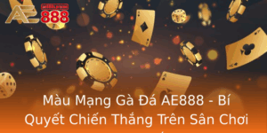 Mau Mang Ga A Ae888 Bi Quyet Chien Thang Tren San Choi Truc Tuyen