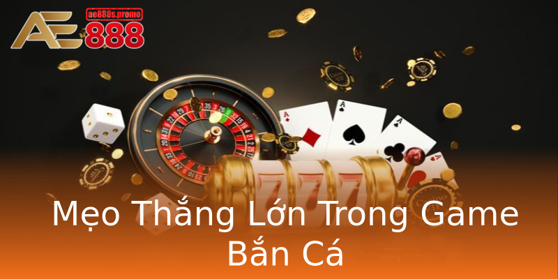 Mẹo Thắng Lớn Trong Game Bắn Cá Mẹo Thắng Lớn Trong Game Bắn Cá