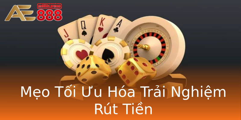 Mẹo Tối Ưu Hóa Trải Nghiệm Rút Tiền Mẹo Tối Ưu Hóa Trải Nghiệm Rút Tiền