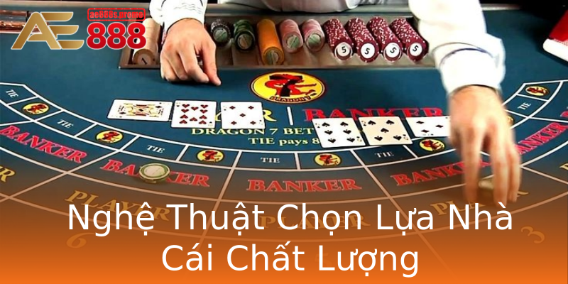 Nghệ Thuật Chọn Lựa Nhà Cái Chất Lượng Nghệ Thuật Chọn Lựa Nhà Cái Chất Lượng