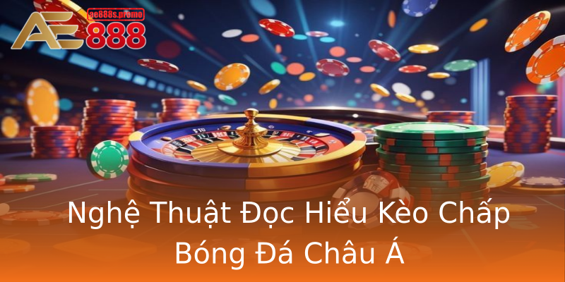Nghệ Thuật Đọc Hiểu Kèo Chấp Bóng Đá Châu Á Nghệ Thuật Đọc Hiểu Kèo Chấp Bóng Đá Châu Á