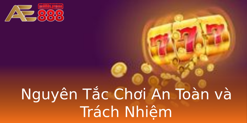 Nguyên Tắc Chơi An Toàn và Trách Nhiệm Nguyên Tắc Chơi An Toàn và Trách Nhiệm