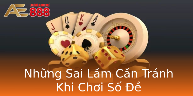 Những Sai Lầm Cần Tránh Khi Chơi Số Đề Những Sai Lầm Cần Tránh Khi Chơi Số Đề