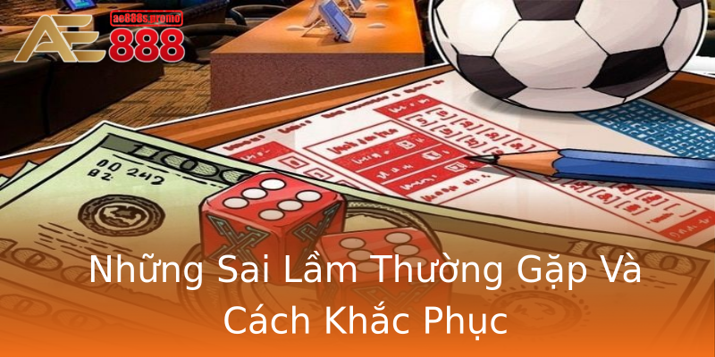 Những Sai Lầm Thường Gặp Và Cách Khắc Phục Những Sai Lầm Thường Gặp Và Cách Khắc Phục