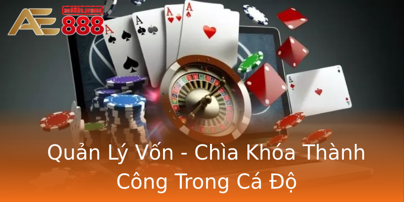 Quản Lý Vốn - Chìa Khóa Thành Công Trong Cá Độ Quản Lý Vốn - Chìa Khóa Thành Công Trong Cá Độ