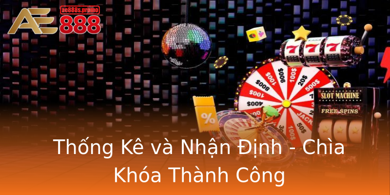 Thống Kê và Nhận Định - Chìa Khóa Thành Công Thống Kê và Nhận Định - Chìa Khóa Thành Công