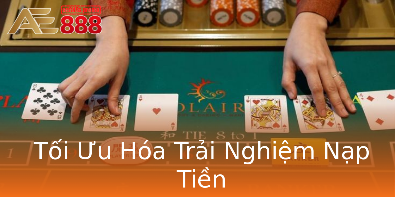 Tối Ưu Hóa Trải Nghiệm Nạp Tiền Tối Ưu Hóa Trải Nghiệm Nạp Tiền