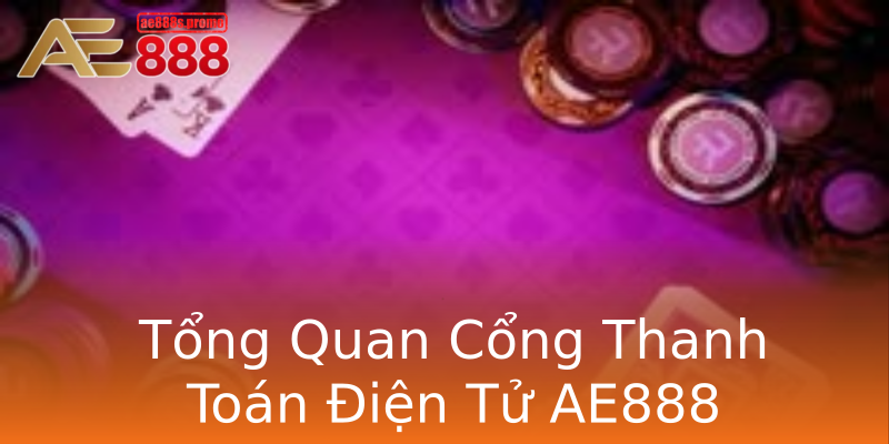Tổng Quan Cổng Thanh Toán Điện Tử AE888 Tổng Quan Cổng Thanh Toán Điện Tử AE888