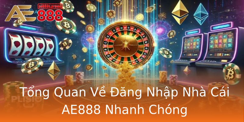Tổng Quan Về Đăng Nhập Nhà Cái AE888 Nhanh Chóng Tổng Quan Về Đăng Nhập Nhà Cái AE888 Nhanh Chóng