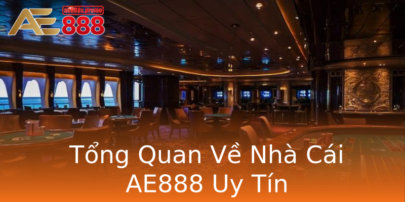 Tổng Quan Về Nhà Cái AE888 Uy Tín Tổng Quan Về Nhà Cái AE888 Uy Tín