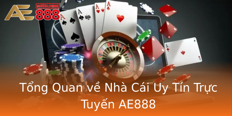 Tổng Quan về Nhà Cái Uy Tín Trực Tuyến AE888 Tổng Quan về Nhà Cái Uy Tín Trực Tuyến AE888