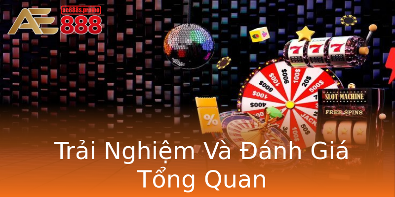Trải Nghiệm Và Đánh Giá Tổng Quan Trải Nghiệm Và Đánh Giá Tổng Quan