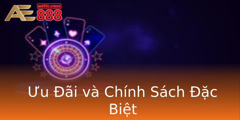 Ưu Đãi và Chính Sách Đặc Biệt Ưu Đãi và Chính Sách Đặc Biệt